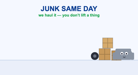 Junk Same Day &mdash; we haul it, you don't lift a thing