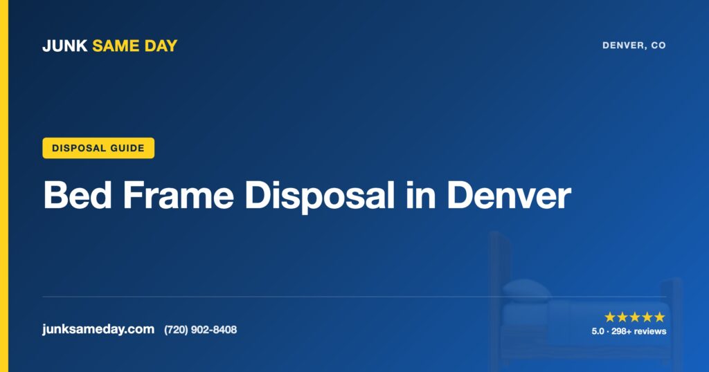 Bed Frame Disposal in Denver — Junk Same Day Denver