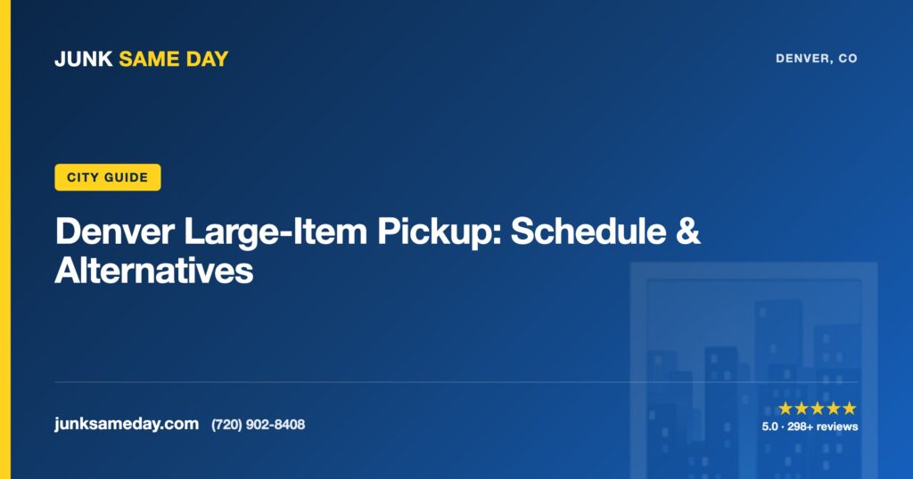 Denver Large-Item Pickup: Schedule & Alternatives — Junk Same Day Denver