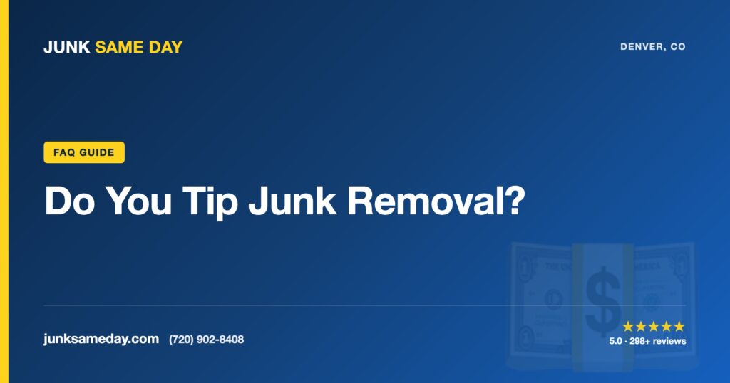 Do You Tip Junk Removal? — Junk Same Day Denver