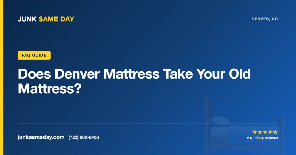 Does Denver Mattress Take Your Old Mattress? — Junk Same Day Denver