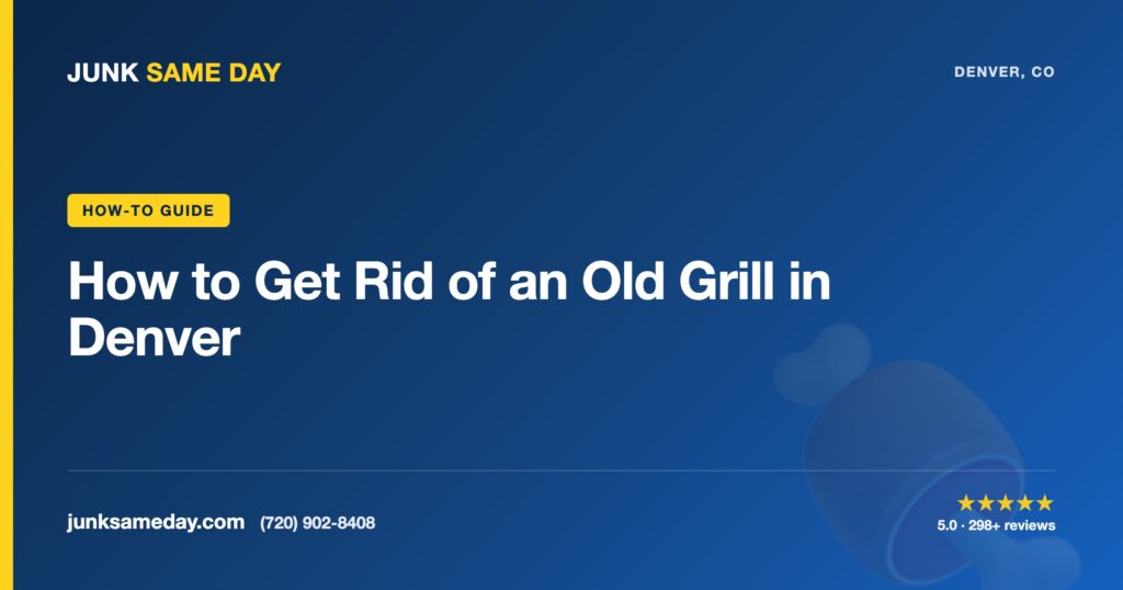 How to Get Rid of an Old Grill in Denver — Junk Same Day Denver