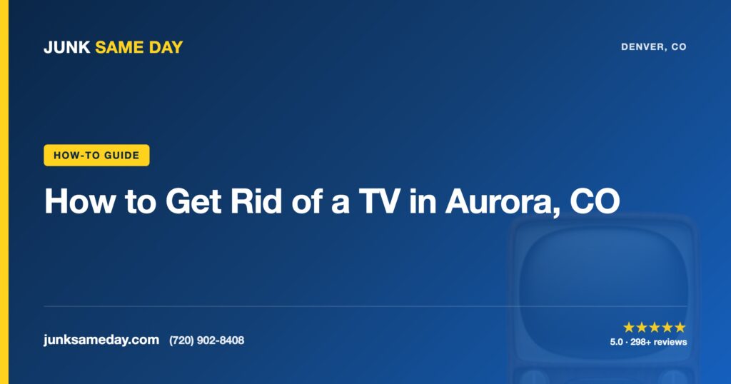 How to Get Rid of a TV in Aurora, CO — Junk Same Day Denver