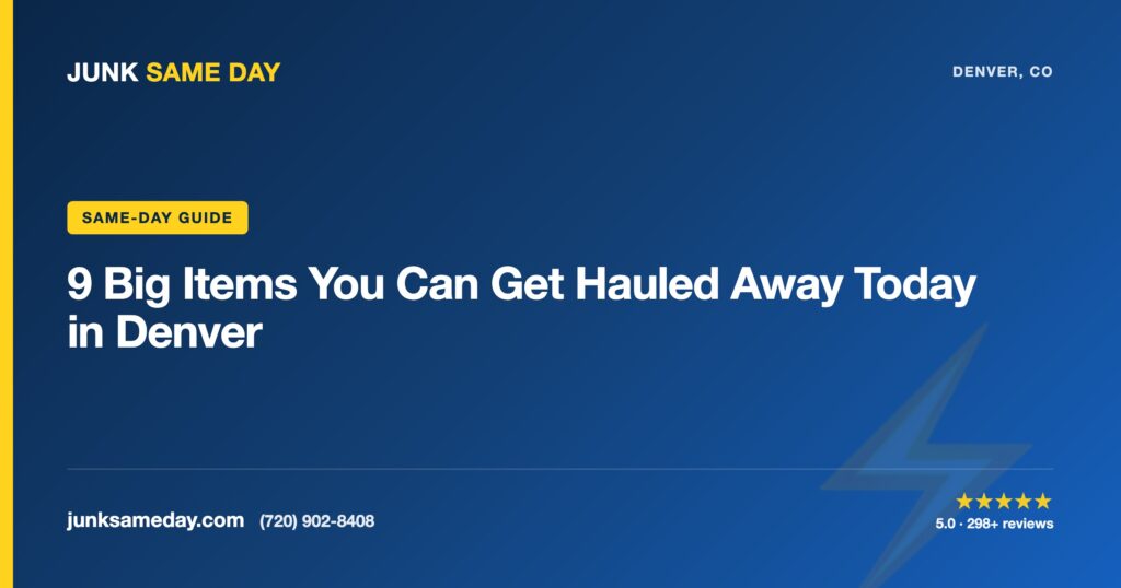 9 Big Items You Can Get Hauled Away Today in Denver — Junk Same Day Denver