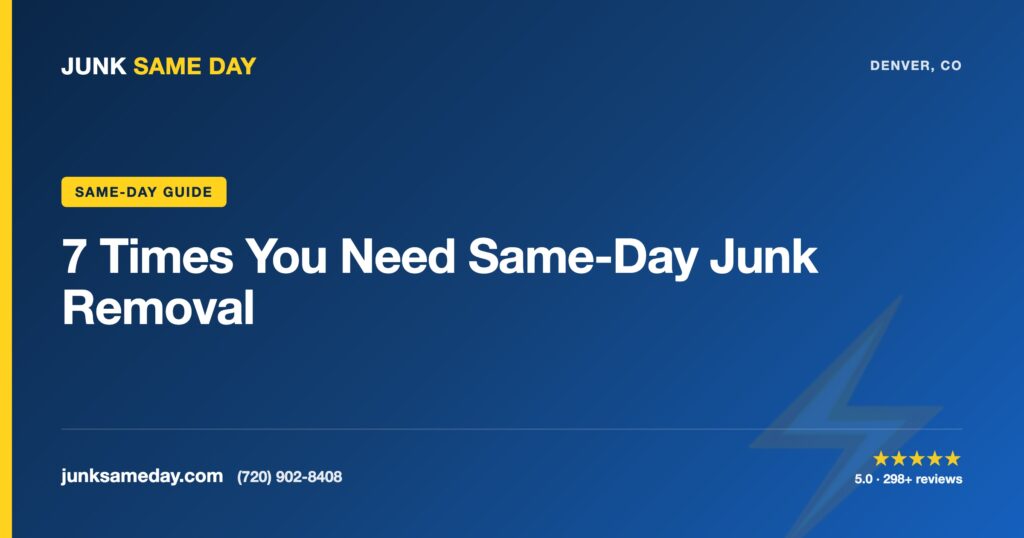 7 Times You Need Same-Day Junk Removal — Junk Same Day Denver