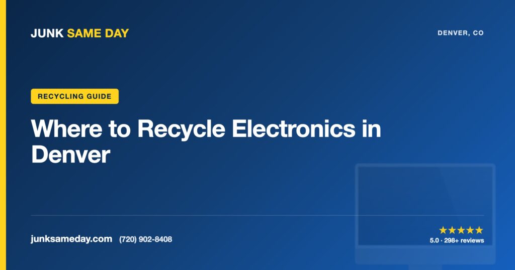 Where to Recycle Electronics in Denver — Junk Same Day Denver